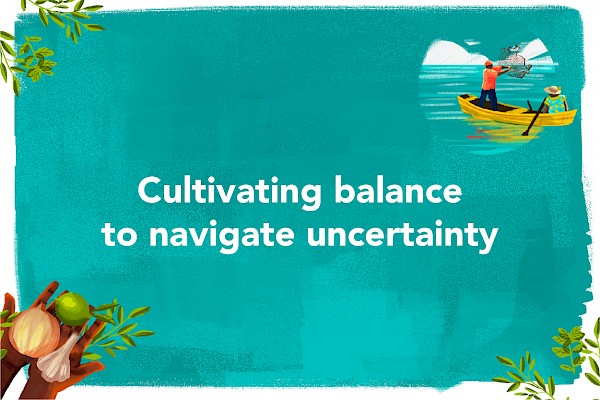 Cultivating balance to navigate uncertainty