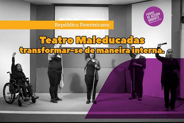 República Dominicana: Teatro Maleducadas, transformar-se de maneira interna