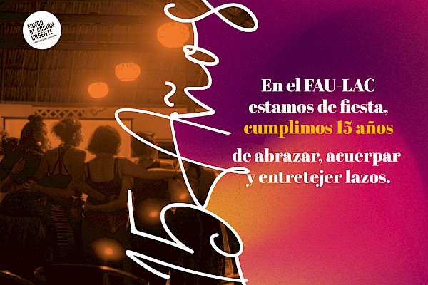 15 years of UAF-LAC A journey of coming together and collective care together with the movements of Latin American and the Caribbean